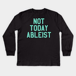 Ableist Not Today Kids Long Sleeve T-Shirt